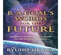Ryuho Okawa R. A. Goal's Words for the Future: Messages from a Space Being to Ryuho Okawa Multicolor