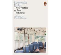 Ryunosuke Koike - Practice of Not Thinking A Guide to Mindful Living - G245z