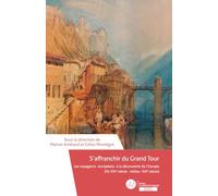 S’affranchir du Grand Tour: Les voyageurs européens à la découverte de l’Europe (fin xvie-milieu xixe siècle)