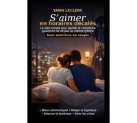 S’aimer en horaires décalés: Le plan simple pour garder la complicité quand on ne vit pas au même rythme Avec exercices en couple