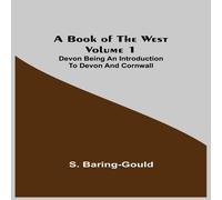 S. Baring-Gould A Book of the West. Volume 1: Devon Being an introduction to Devon S. Baring-Gould Multicolor