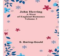 S. Baring-Gould John Herring: A West of England Romance. Volume 3 Paperback Book S. Baring-Gould Multicolor