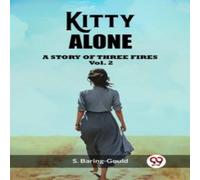 S. Baring-Gould Kitty Alone A Story Of Three Fires Vol. 2 Paperback Book S. Baring-Gould Multicolor