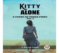 S. Baring-Gould Kitty Alone A Story Of Three Fires Vol. 3 Paperback Book S. Baring-Gould Multicolor