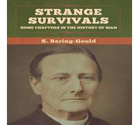 S. Baring-Gould Strange Survivals: Some Chapters in the History of Man Hardcover Book S. Baring-Gould Multicolor