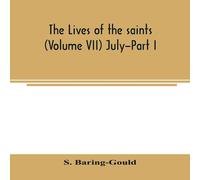 S. Baring-Gould The lives of the saints (Volume VII) July-Part I N/A Book S. Baring-Gould Multicolor
