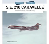 S.E. 210 Caravelle: A Legends of Flight Illustrated History: 8 (Legends of Flight, 8)