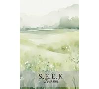 S.E.E.K. Journal: A 90-Day Quiet Time Companion for Scripture, Stillness, and Prayer ( Green Grassy Fields Edition)