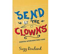 S.E.N.D. In The Clowns: Essential Autism / ADHD Family Guide