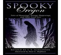 S. E. Schlosser Spooky Oregon : Tales of Hauntings, Strange Happenings, & Other S. E. Schlosser Multicolor