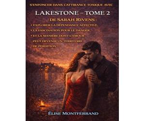 S’enfoncer dans l’attirance toxique avec Lakestone - Tome 2 de Sarah Rivens: Explorer la dépendance affective, la fascination pour le danger et la ... peut devenir un territoire de perdition