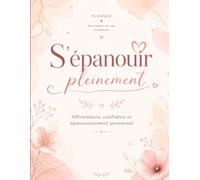 S' EPANOUIR PLEINEMENT !: UN JOURNAL POUR RENFORCER L'ESTIME DE SOI ET CULTIVER UN BIEN ETRE EMOTIONNEL AU QUOTIDIEN . UN PLANNER POUR FEMMES POUR LA ... , LA GUERISON ET LE DEVELOPPEMENT PERSONNEL