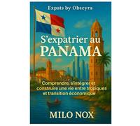 S’expatrier au Panama: Comprendre, s’intégrer et construire une vie entre tropiques et transition économique (Expats by Obscyra)