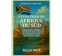 S’expatrier en Afrique du Sud: Comprendre, s’intégrer et avancer dans un pays de contrastes intenses et d’horizons vastes (Expats by Obscyra)