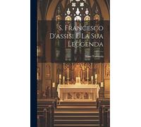 S. Francesco D'assisi E La Sua Leggenda