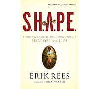 S H A P E: Finding and Fulfilling Your Unique Purpose for Life|Finding and Fulfilling Your Unique Purpose for Life