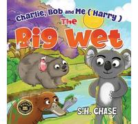 S.H. Chase Charlie, Bob & Me ( Harry ) The Big Wet Paperback Book S.H. Chase Multicolor
