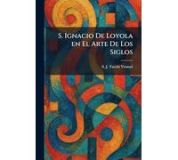S. Ignacio De Loyola en El Arte De Los Siglos