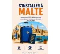 S’installer à Malte: Guide pratique pour déménager, vivre et comprendre la résidence, les impôts et la vie réelle (Smart Move Guides)