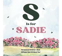 S is for Sadie: An Alphabet All About You!: A Personalized Children's Book.