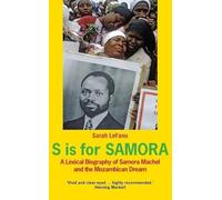 S is for Samora: A Lexical Biography of Samora Machel and the Mozambican Dream