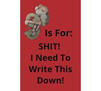 S Is For: SHIT! I Need To Write This Down!