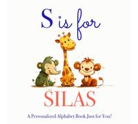 S is for Silas: A Personalized Alphabet Book Just for You!