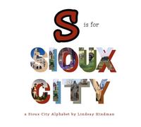 S is for Sioux City: A Sioux City Alphabet