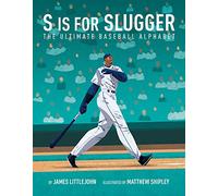 S is for Slugger: The Ultimate Baseball Alphabet: 3 (ABC to MVP)