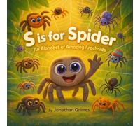 S is for Spider!: An Alphabet of Amazing Arachnids