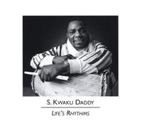 S. Kwaku Daddy - Life's Rhythms