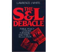 S.& L.Debacle: Public Policy Lessons for Bank and Thrift Regulation