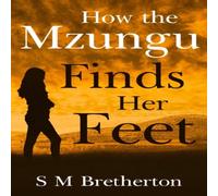 S M Bretherton How the Mzungu Finds her Feet Paperback Book S M Bretherton Multicolor