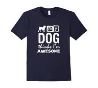(S) My Dog Thinks I'm Awesome: Funny Pet Lover T-Shirt-Father's Day