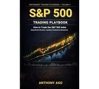 S&P 500 Index Trading Playbook: How to Trade the S&P 500 Index Using Market Structure, Liquidity & Institutional Momentum (The Instrument Trading Playbooks)