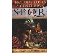 S.P.Q.R. Vi: Nobody Loves a Centurion: A Mystery: 6 (Spqr Roman Mysteries)