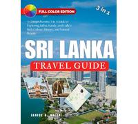 S R I L A N K A TRAVEL GUIDE: A Comprehensive 3-in-1 Guide to Exploring Jaffna, Kandy, and Galle’s Rich Culture, History, and Natural Beauty