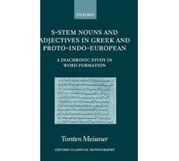 S-Stem Nouns and Adjectives in Greek and Proto-Indo-European: A Diachronic Study in Word Formation (Oxford Classical Monographs)