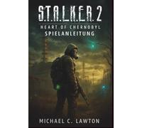 S. T. A. L. K. E. R. 2: Heart Of Chernobyl - Spielanleitung: Ihr vollständiger Strategieleitfaden zur Eroberung des Herzens von Tschernobyl