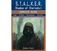 S.T.A.L.K.E.R.: Shadow of Chernobyl Complete Guide and Walkthrough