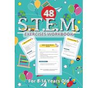 S.T.E.M. Exercises Workbook: 48 Science Technology Engineering Mathematics Hands-On Projects for Kids 8-14 Years Old