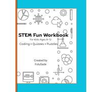 S.T.E.M Fun Workbook: Coding + Quizzes + Puzzles: Fun Learning for kids 8-12