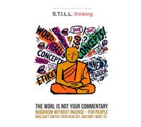 S.T.I.L.L. Thinking: The World Is Not Your Commentary (Mindfulness without incense)