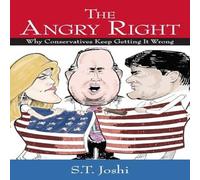 S. T. Joshi The Angry Right : Why Conservatives Keep Getting It Wrong S. T. Joshi Multicolor