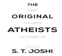 S. T. Joshi The Original Atheists : First Thoughts on Nonbelief Paperback Book S. T. Joshi Multicolor