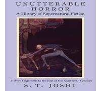S. T. Joshi Unutterable Horror: A History of Supernatural Fiction, Volume 1 S. T. Joshi Multicolor