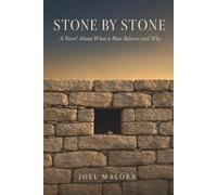 S T O N E B Y S T O N E: A Novel About What a Man Believes and Why