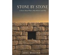 S T O N E B Y S T O N E: A Novel About What a Man Believes and Why
