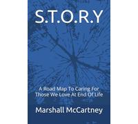 S.T.O.R.Y: A Road Map To Caring For Those We Love At End Of Life