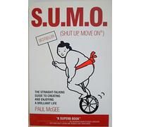 S.U.M.O. (Shut Up, Move On): The Straight-Talking Guide to Creating and Enjoying a Brilliant Life
